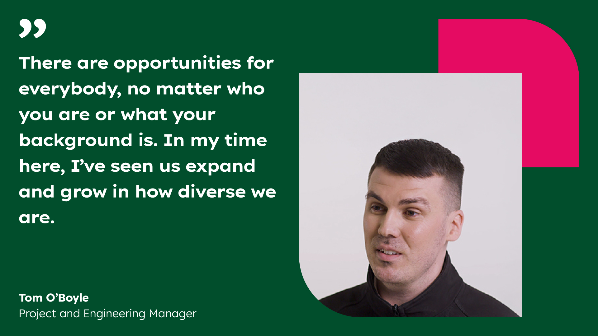 Quote about diversity and opportunities in the workplace by Tom O’Boyle, Project and Engineering Manager, displayed with geometric design elements.